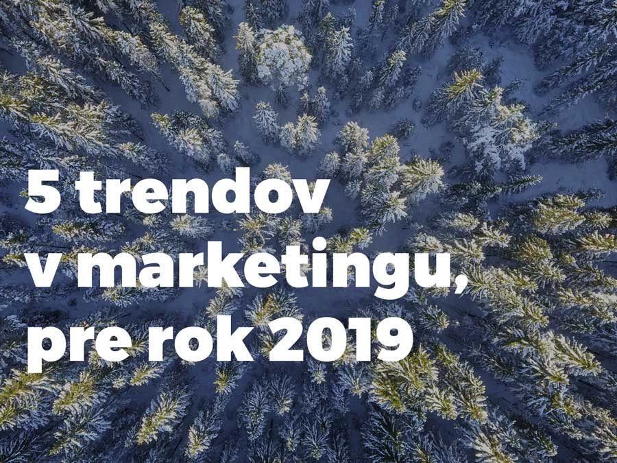 5 marketingových trendov pre rok 2019